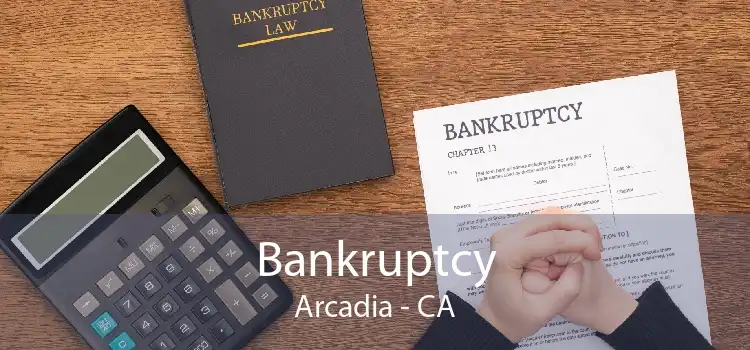 Bankruptcy Arcadia - CA