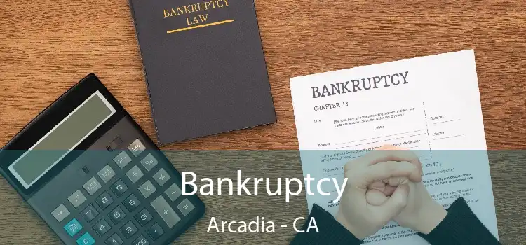 Bankruptcy Arcadia - CA