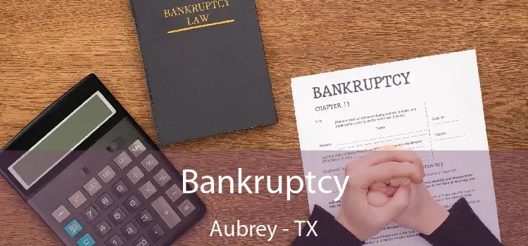 Bankruptcy Aubrey - TX