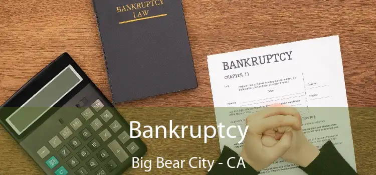 Bankruptcy Big Bear City - CA