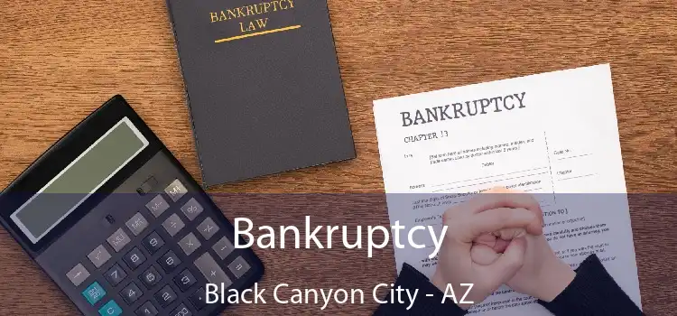 Bankruptcy Black Canyon City - AZ