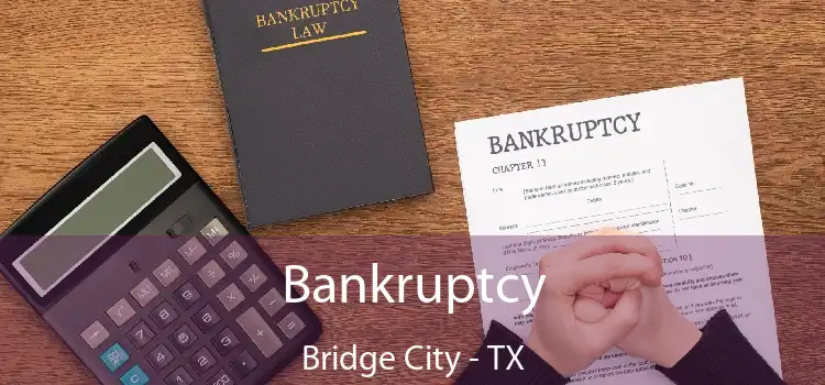 Bankruptcy Bridge City - TX