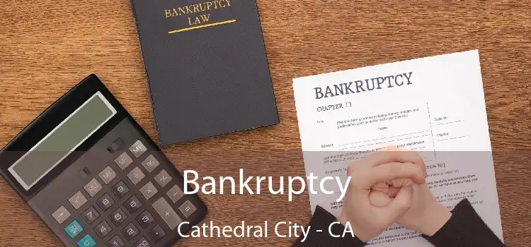 Bankruptcy Cathedral City - CA