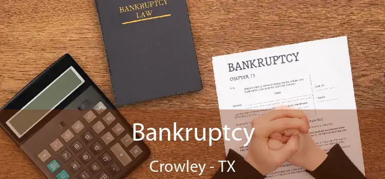 Bankruptcy Crowley - TX