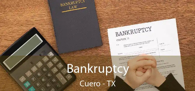 Bankruptcy Cuero - TX