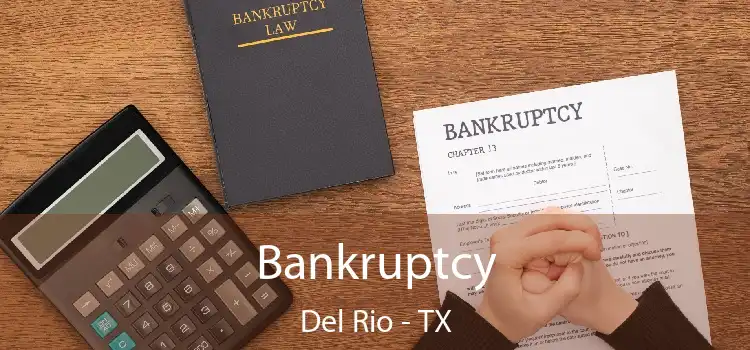 Bankruptcy Del Rio - TX