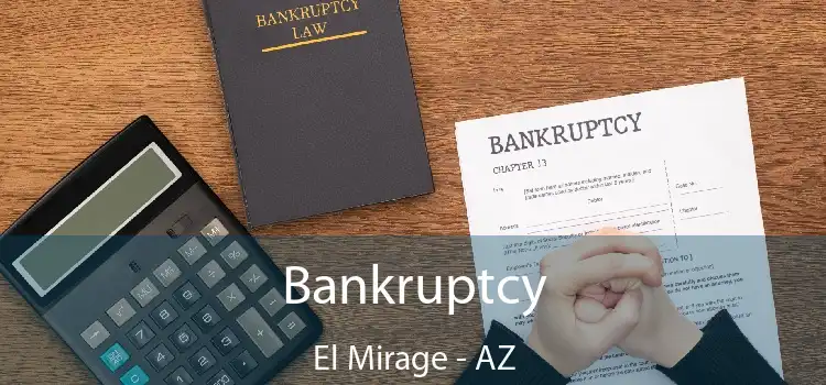 Bankruptcy El Mirage - AZ