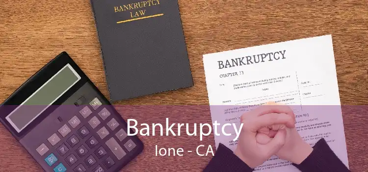 Bankruptcy Ione - CA