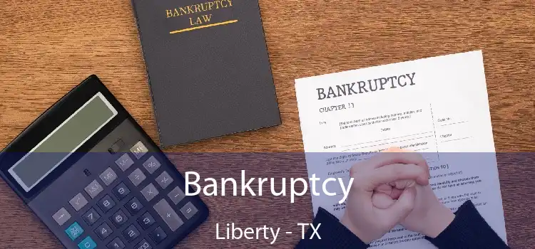 Bankruptcy Liberty - TX