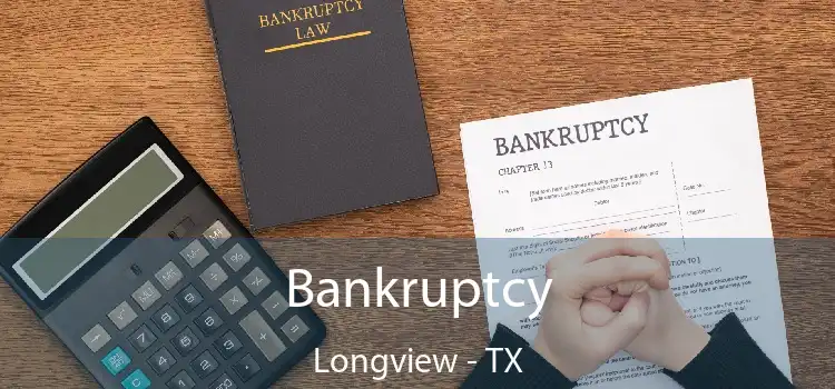 Bankruptcy Longview - TX