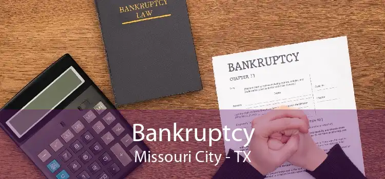 Bankruptcy Missouri City - TX