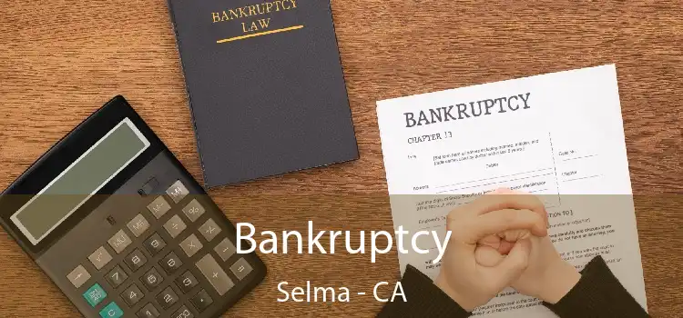 Bankruptcy Selma - CA