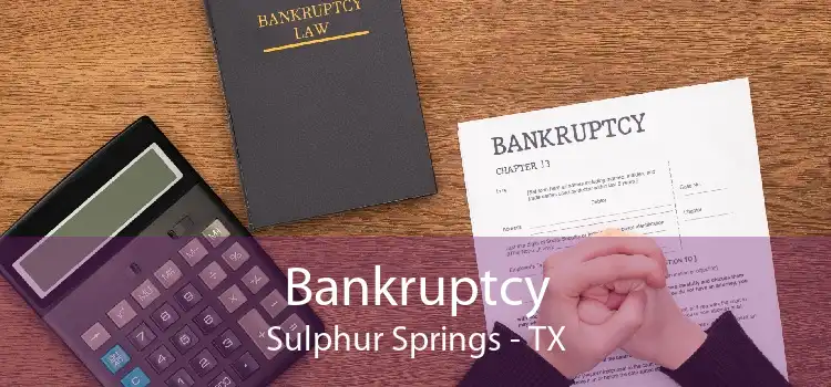 Bankruptcy Sulphur Springs - TX
