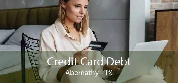 Credit Card Debt Abernathy - TX