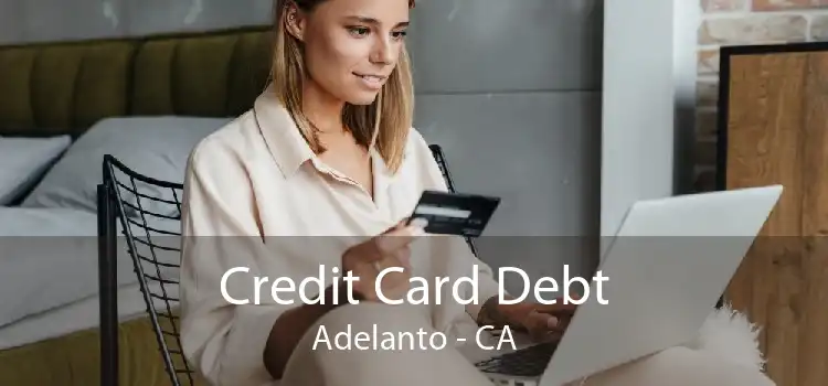 Credit Card Debt Adelanto - CA