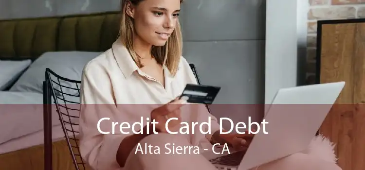 Credit Card Debt Alta Sierra - CA