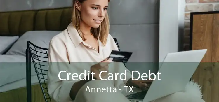 Credit Card Debt Annetta - TX