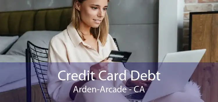 Credit Card Debt Arden-Arcade - CA