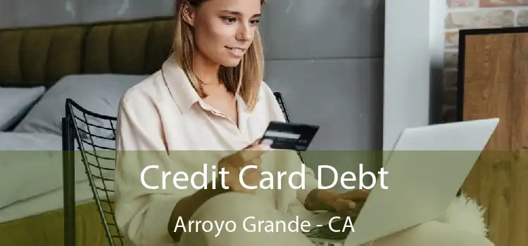 Credit Card Debt Arroyo Grande - CA