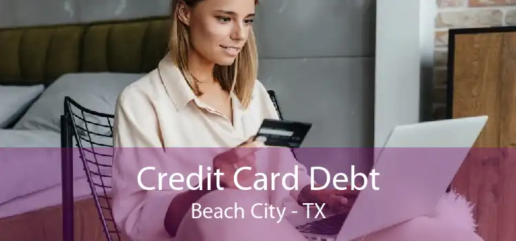 Credit Card Debt Beach City - TX