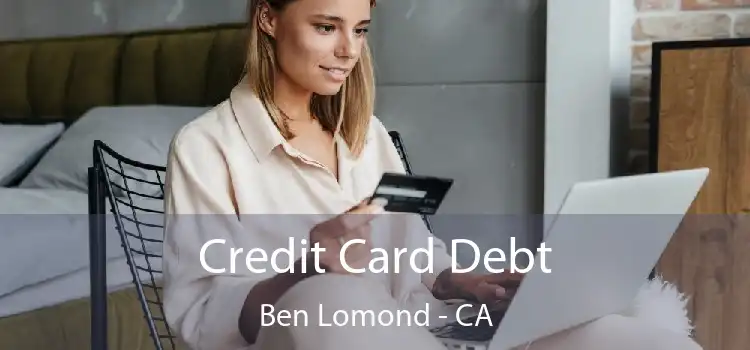 Credit Card Debt Ben Lomond - CA