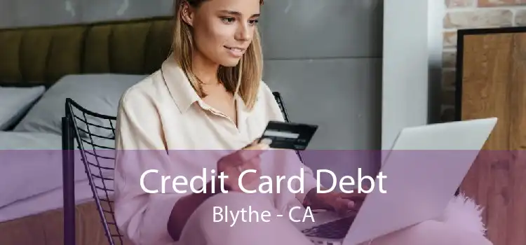 Credit Card Debt Blythe - CA
