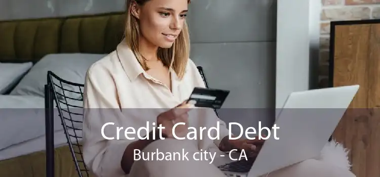 Credit Card Debt Burbank city - CA