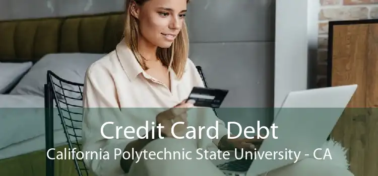 Credit Card Debt California Polytechnic State University - CA