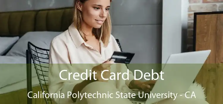 Credit Card Debt California Polytechnic State University - CA