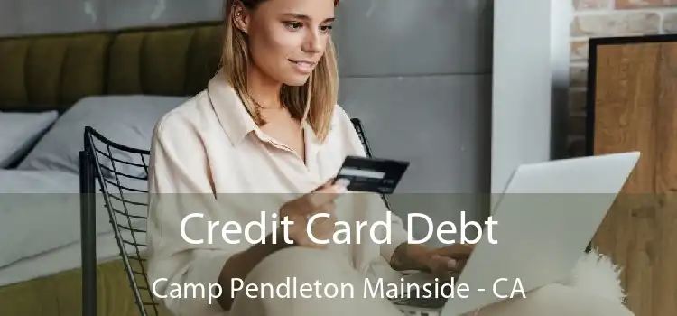 Credit Card Debt Camp Pendleton Mainside - CA