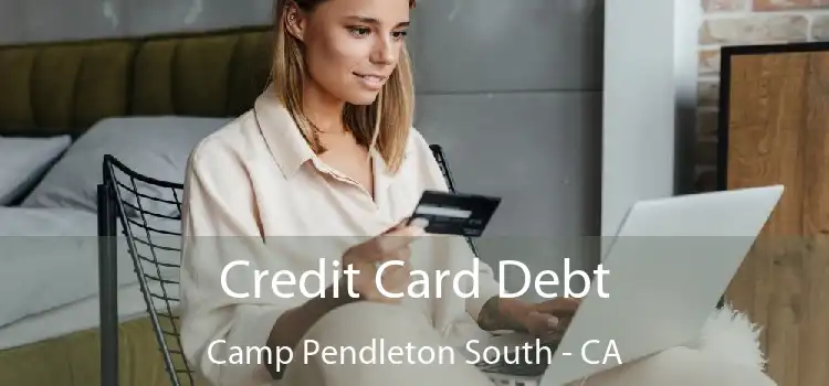 Credit Card Debt Camp Pendleton South - CA