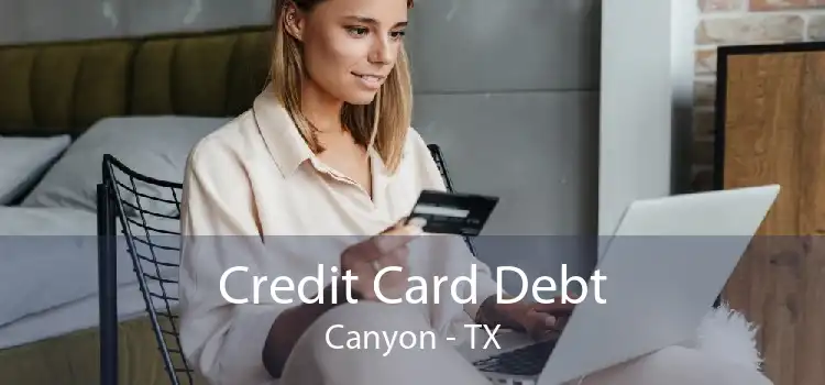 Credit Card Debt Canyon - TX