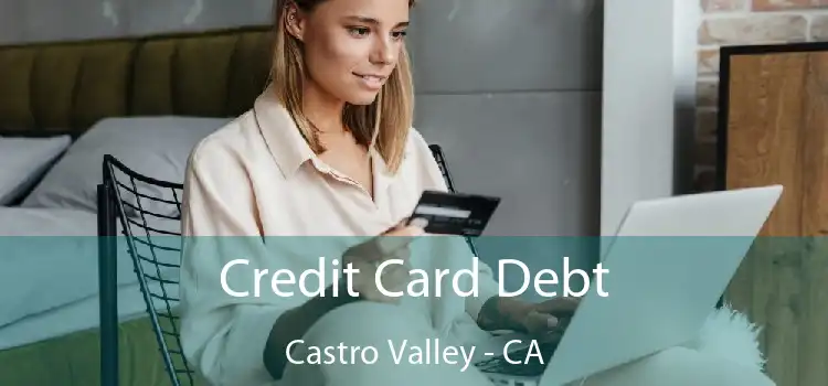 Credit Card Debt Castro Valley - CA