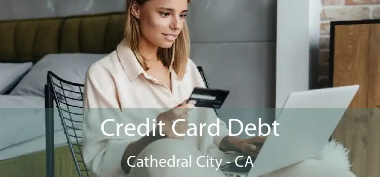 Credit Card Debt Cathedral City - CA