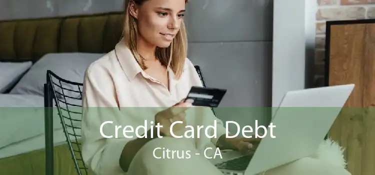 Credit Card Debt Citrus - CA