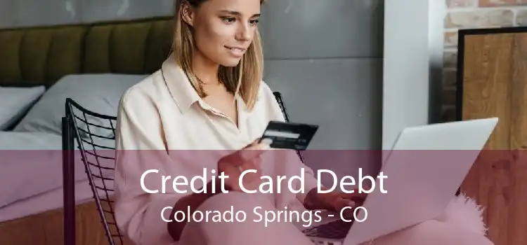 Credit Card Debt Colorado Springs - CO