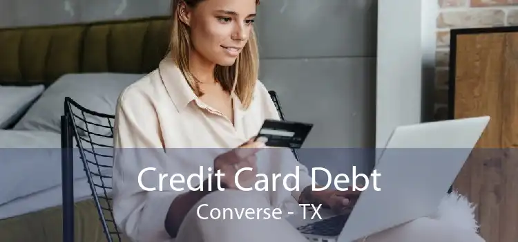 Credit Card Debt Converse - TX