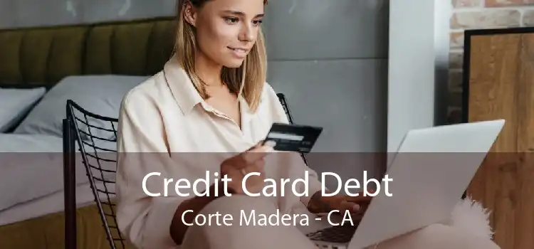 Credit Card Debt Corte Madera - CA