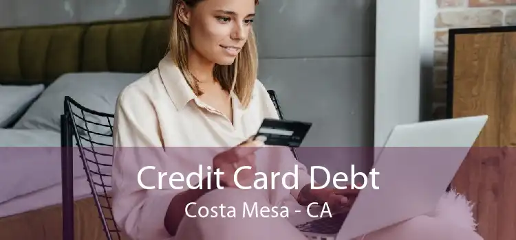 Credit Card Debt Costa Mesa - CA