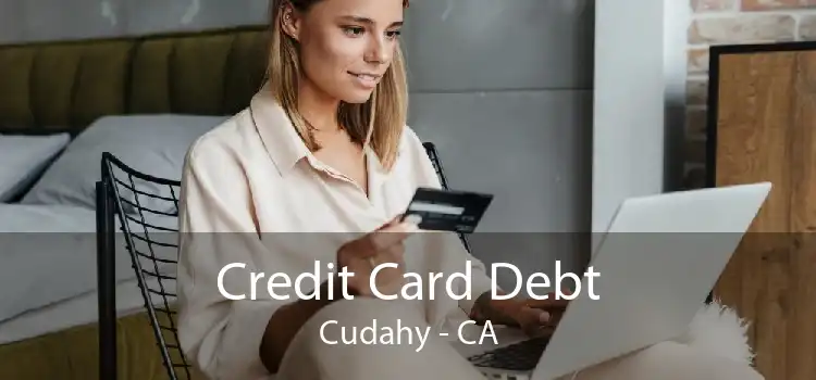 Credit Card Debt Cudahy - CA