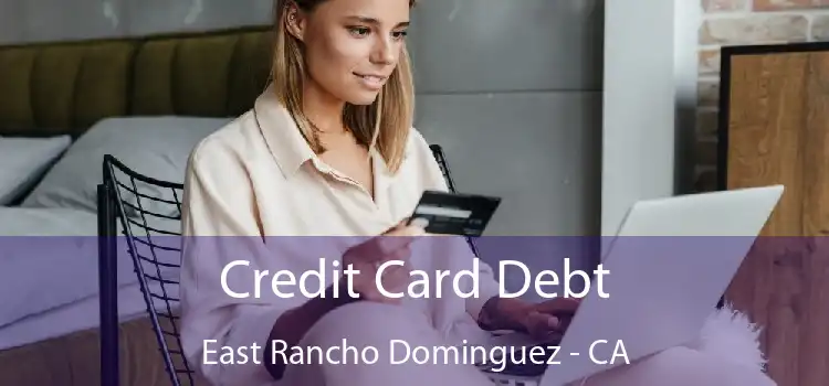 Credit Card Debt East Rancho Dominguez - CA