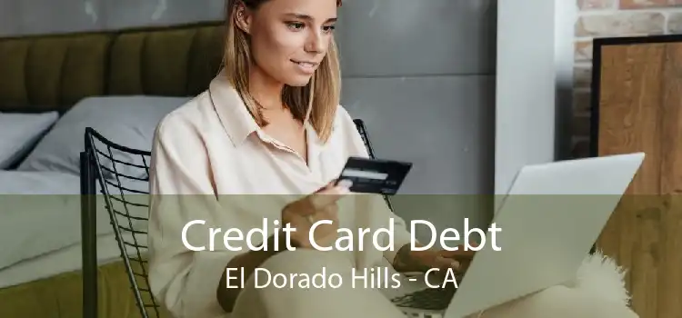 Credit Card Debt El Dorado Hills - CA
