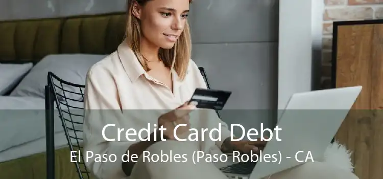 Credit Card Debt El Paso de Robles (Paso Robles) - CA