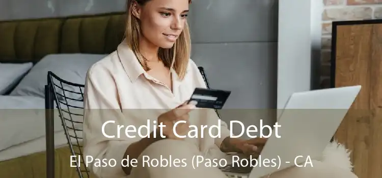 Credit Card Debt El Paso de Robles (Paso Robles) - CA