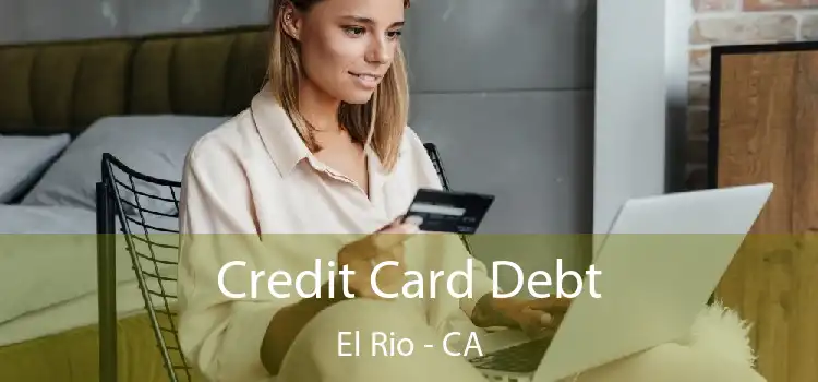 Credit Card Debt El Rio - CA