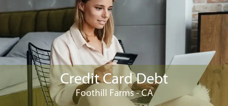 Credit Card Debt Foothill Farms - CA