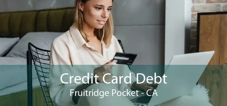 Credit Card Debt Fruitridge Pocket - CA