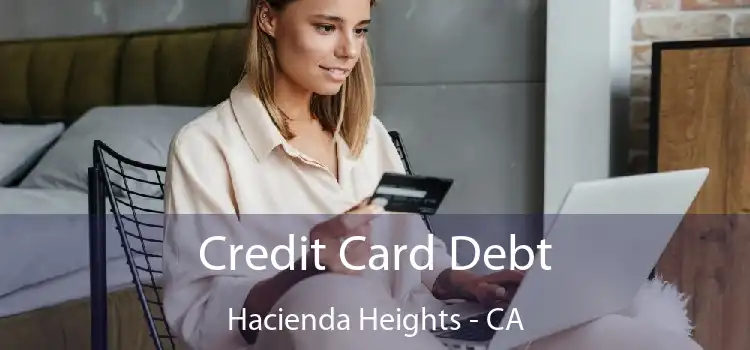 Credit Card Debt Hacienda Heights - CA