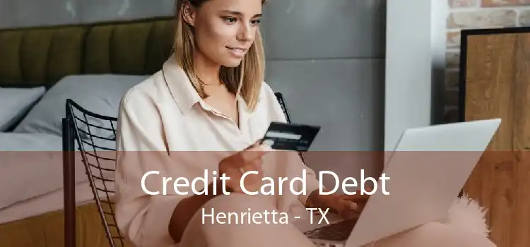 Credit Card Debt Henrietta - TX