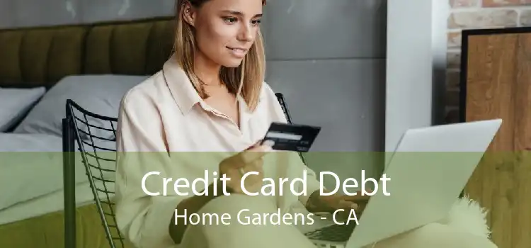 Credit Card Debt Home Gardens - CA